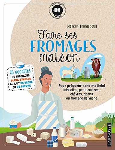 Faire ses fromages maison: 35 recettes de fromages ultra-simples au lait de vache ou de chèvre