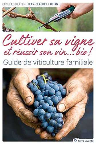Faire son vin bio dans son jardin: Planter, cultiver, vendanger, vinifier ...