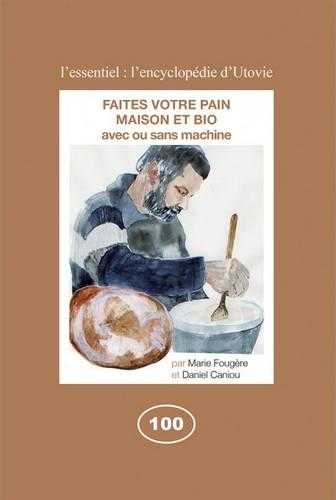 Faites votre pain, maison et bio	- avec ou sans machine							