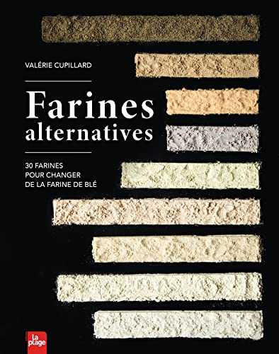 Farines alternatives: 30 farines pour changer de la farine de blé