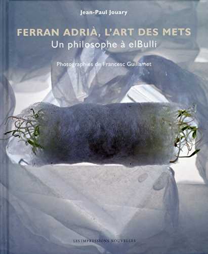 Ferran adrià, l'art des mets - un philosophe a elbulli