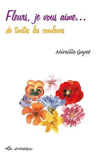 Fleurs, je vous aime... de toutes les couleurs