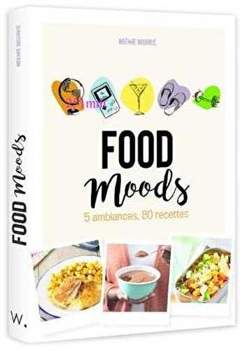 Food moods : 5 ambiances, 80 recettes