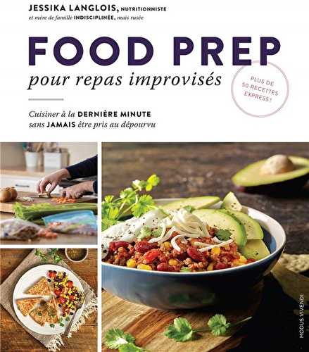 Food prep pour repas improvisés - cuisiner à la dernière minute sans jamais être pris au dépourvu