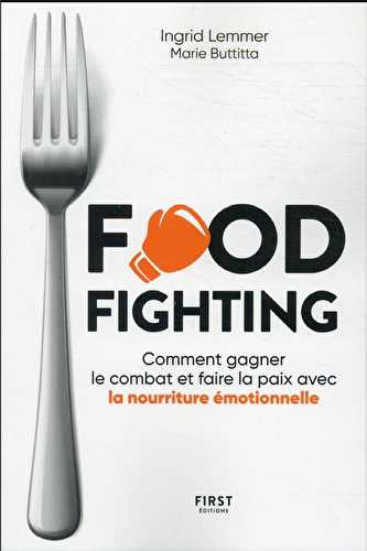 Foodfighting : comment gagner le combat et faire la paix avec l'alimentation émotionnelle