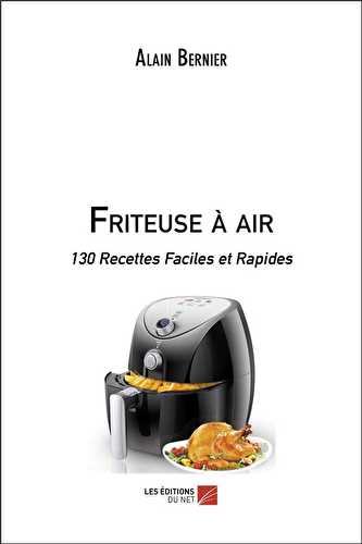 Friteuse à air - 130 recettes faciles et rapides