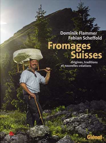 Fromages suisse - origines, traditions et nouvelles créations
