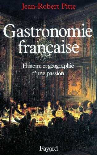 Gastronomie française: Histoire et géographie d'une passion