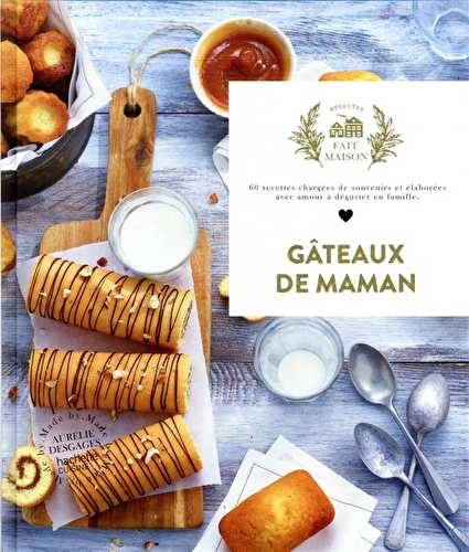 Gâteaux de maman : 60 recettes chargées de souvenirs et élaborées avec amour à déguster en famille