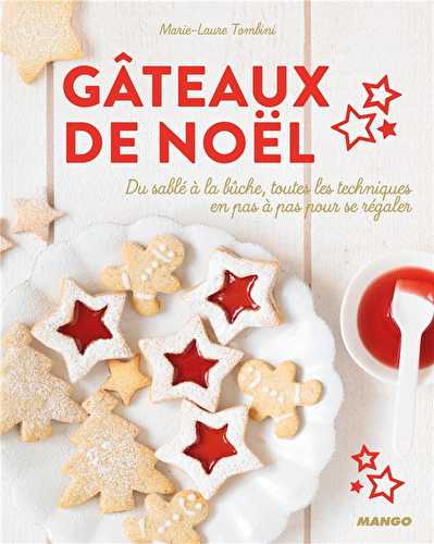 Gâteaux de noël - du sablé à la bûche, toutes les techniques en pas à pas pour se régaler