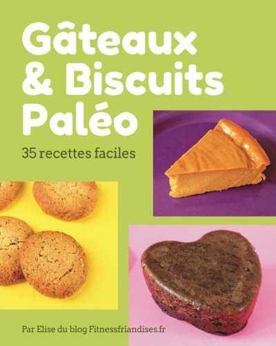 Gâteaux et biscuits paléo: 35 desserts faciles à base d’ingrédients paléo