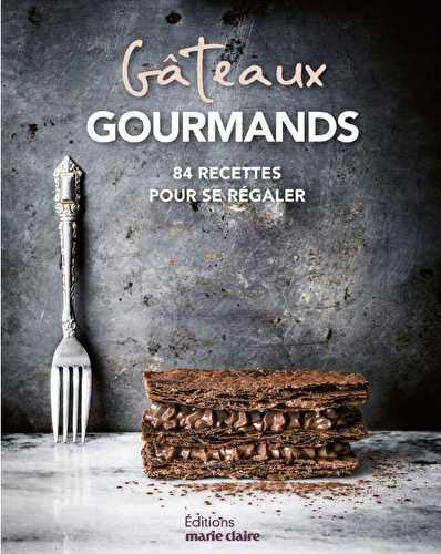 Gâteaux gourmands - 84 recetes pour se régaler