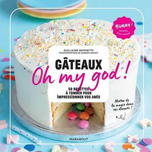 Gâteaux oh my god ! 50 recettes à tomber pour impressionner vos amis