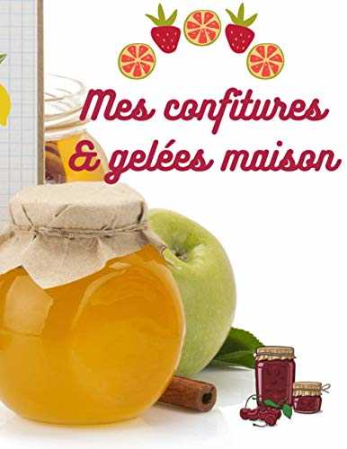 Gelées et Confitures: Carnet de recettes à remplir : Gelées et Confitures, format A4, livre broché