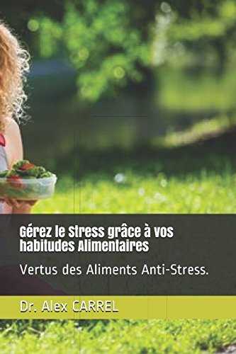 Gérez le Stress grâce à vos habitudes Alimentaires: Vertus des Aliments Anti-Stress.