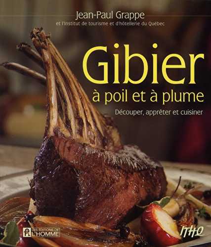 Gibier à poil et à plume - découper, apprêter et cuisiner