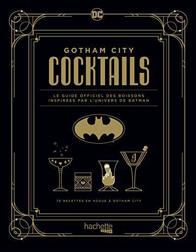 Gotham City cocktails: Le guide officiel des boissons inspirées par l'univers de Batman