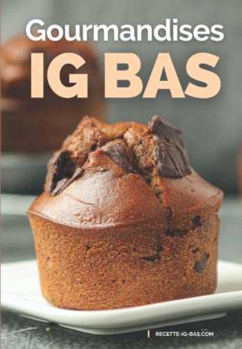 Gourmandises IG Bas: Recettes plaisir pour des Goûters et Desserts IG Bas faciles