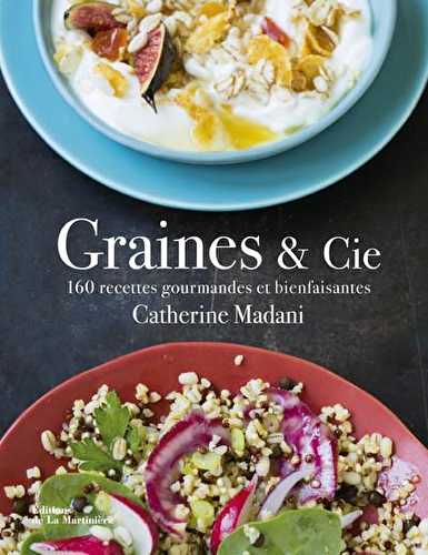 Graines et compagnie - 160 recettes gourmandes et bienfaisantes