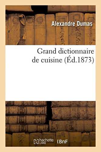 Grand dictionnaire de cuisine (édition 1873)