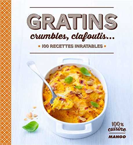 Gratins, crumbles et clafoutis... 100 recettes inratables