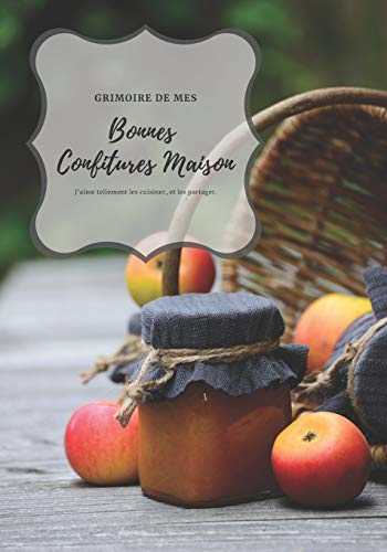 Grimoire de mes bonnes confitures maison: Cahier à compléter pour conserver toutes ses recettes de confiture maison⎪Format pratique 17,78 cm x 25,4 cm⎪90 pages