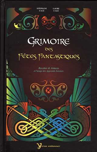 Grimoire des fêtes fantastiques, recettes & astuces...