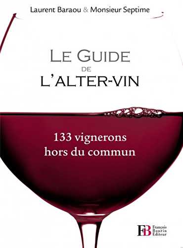 Guide de l'alter vin - 120 vignerons hors du commun (édition 2012)