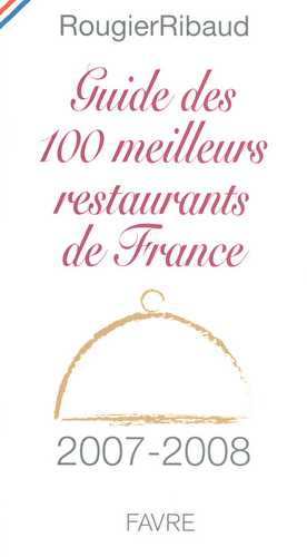 Guide des 100 meilleurs restaurants de france (édition 2007-2008)