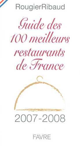 Guide des 100 meilleurs restaurants de france (édition 2007-2008)