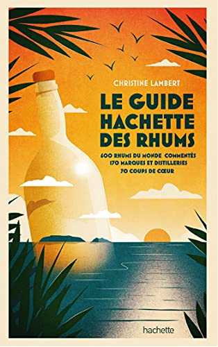 Guide Hachette des Rhums 2022: 600 rhums du monde commentés, 170 marques et distilleries , 70 coups de c ur