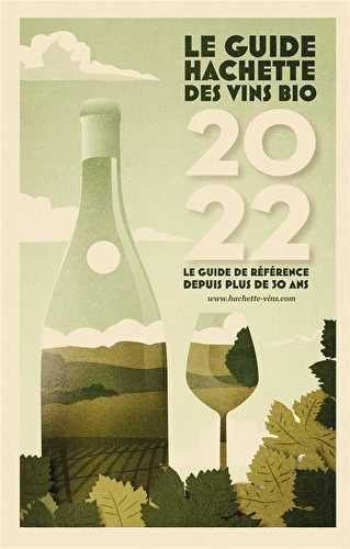 Guide hachette des vins bios : le guide de référence depuis plus de 30 ans (édition 2022)