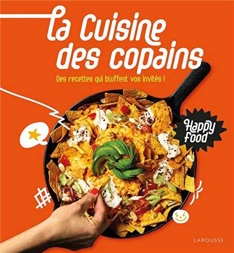 Happy food la cuisine des copains - des recettes qui bluffent vos invités !