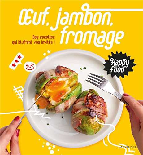 Happy food oeuf, jambon, fromage - des recettes qui bluffent vos invités !