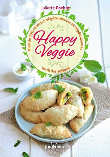 Happy veggie - plus de 100 recettes végétariennes et végétaliennes au fil des saison