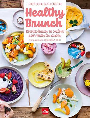 Healthy brunch - recettes hautes en couleur pour toutes les saisons