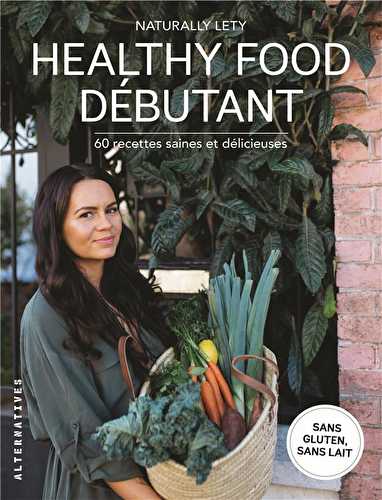 Healthy food débutants - 60 recettes saine et délicieuses