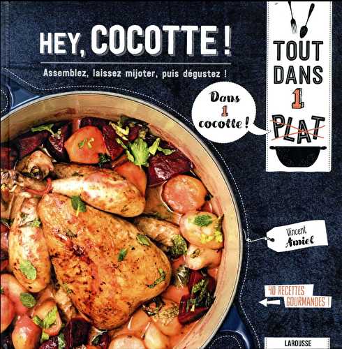 Hey, cocotte ! - assemblez, laissez mijoter, puis dégustez !