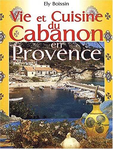 Histoires et recettes du cabanon en Provence