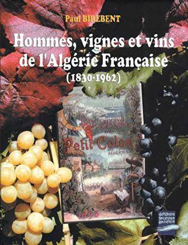 Hommes, vignes et vins de l'algérie française (1830-1962)