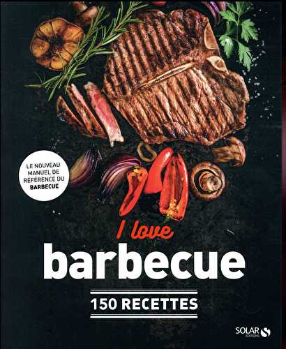I love barbecue - 150 recettes