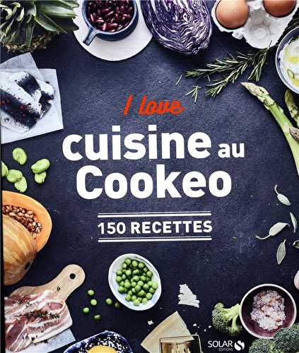 I love ma cuisine au cookeo - 150 recettes