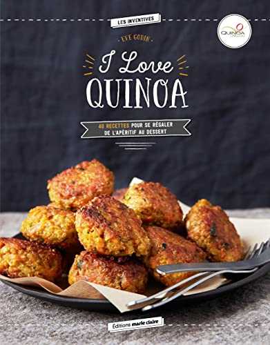 I love Quinoa: 40 recettes pour se régaler de l'apéritif au dessert