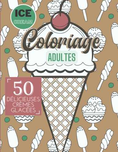 Ice-cream le grand livre de coloriages pour adultes pour vous détendre: Livre de coloriage bien-être avec un choix de qualité de 50 illustrations détaillées de délicieuses crèmes glacées.