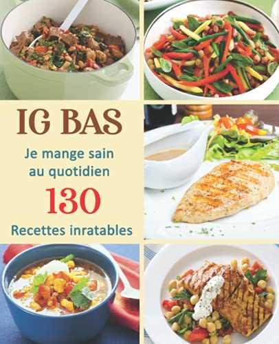 IG BAS: Je mange sain au quotidien : 130 Recettes inratables