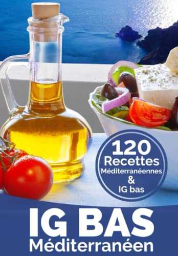 IG Bas Méditerranéen: Plus de 120 recettes compatibles Régime méditerranéen – IG Bas