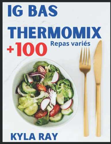 Ig bas thermomix: + 100 recettes pour réduire le sucre au quotidien, livre thermomix ig bas complet