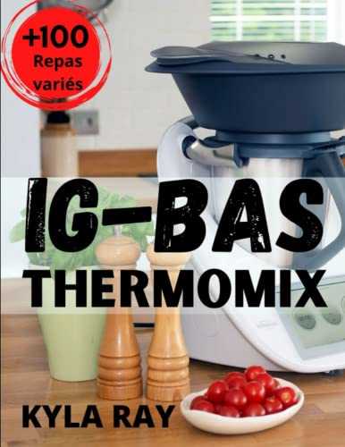 IG bas Thermomix: 100 repas variés pour 0 sucre, livre Thermomix ig bas pour une vie plus saine et simple