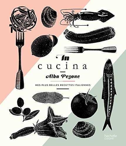 In Cucina: Mes plus belles recettes italiennes