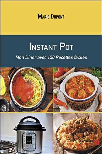 Instant pot - mon dîner avec 150 recettes faciles